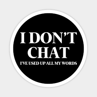 I Don't Chat I've Used Up All My Words Funny Saying Magnet